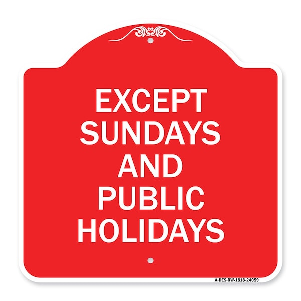 Signmission Except Sundays & Holidays Supplementary Sign, Red & White Alum Sign, 18" L, 18" H, RW-1818-24059 A-DES-RW-1818-24059 - main